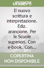 Il nuovo scrittura e interpretazione. Ediz. arancione. Per le Scuole superiori. Con e-book. Con espansione online libro