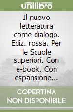 Il nuovo letteratura come dialogo. Ediz. rossa. Per le Scuole superiori. Con e-book. Con espansione online libro