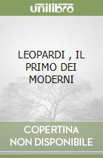 LEOPARDI , IL PRIMO DEI MODERNI libro