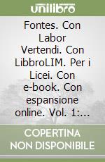 Fontes. Con Labor Vertendi. Con LibbroLIM. Per i Licei. Con e-book. Con espansione online. Vol. 1: di libro