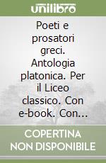 Poeti e prosatori greci. Antologia platonica. Per il Liceo classico. Con e-book. Con espansione online libro