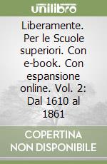Liberamente. Per le Scuole superiori. Con e-book. Con espansione online. Vol. 2: Dal 1610 al 1861 libro