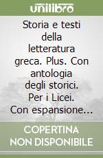 Storia e testi della letteratura greca. Plus. Con antologia degli storici. Per i Licei. Con espansione online. Vol. 1 libro