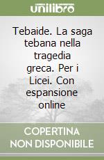 Tebaide. La saga tebana nella tragedia greca. Per i Licei. Con espansione online libro