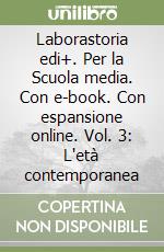 Laborastoria edi+. Per la Scuola media. Con e-book. Con espansione online. Vol. 3: L'età contemporanea libro