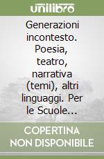 Generazioni incontesto. Poesia, teatro, narrativa (temi), altri linguaggi. Per le Scuole superiori. Con e-book. Con espansione online libro usato