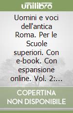 Uomini e voci dell'antica Roma. Per le Scuole superiori. Con e-book. Con espansione online. Vol. 2: L'età di Augusto