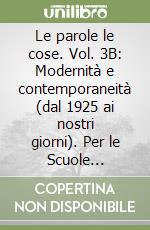 Le parole le cose. Vol. 3B: Modernità e contemporaneità (dal 1925 ai nostri giorni). Per le Scuole superiori. Con e-book. Con espansione online libro