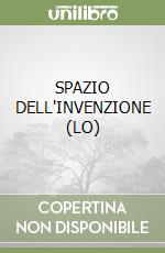 SPAZIO DELL'INVENZIONE (LO) libro