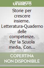 Storie per crescere insieme. Letteratura-Quaderno delle competenze. Per la Scuola media. Con DVD-ROM. Con e-book. Con espansione online. Vol. 2 libro