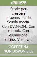 Storie per crescere insieme. Per la Scuola media. Con DVD-ROM. Con e-book. Con espansione online. Vol. 1: Mito e epica libro
