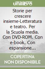 Storie per crescere insieme-Letteratura e teatro. Per la Scuola media. Con DVD-ROM. Con e-book. Con espansione online. Vol. 2: Letteratura libro