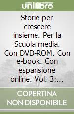 Storie per crescere insieme. Per la Scuola media. Con DVD-ROM. Con e-book. Con espansione online. Vol. 3: Obiettivo esame libro