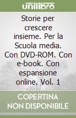 Storie per crescere insieme. Per la Scuola media. Con DVD-ROM. Con e-book. Con espansione online. Vol. 1 libro