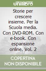Storie per crescere insieme. Per la Scuola media. Con DVD-ROM. Con e-book. Con espansione online. Vol. 2 libro