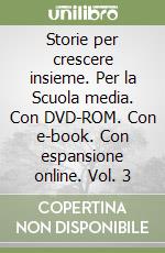 Storie per crescere insieme. Per la Scuola media. Con DVD-ROM. Con e-book. Con espansione online. Vol. 3 libro