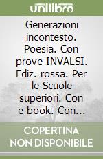 Generazioni incontesto. Poesia. Con prove INVALSI. Ediz. rossa. Per le Scuole superiori. Con e-book. Con espansione online libro