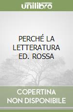 PERCHÉ LA LETTERATURA ED. ROSSA libro