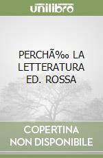 PERCHÃ‰ LA LETTERATURA ED. ROSSA libro