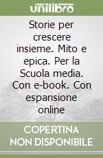 Storie per crescere insieme. Mito e epica. Per la Scuola media. Con e-book. Con espansione online libro