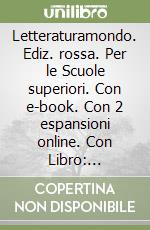 Letteraturamondo. Ediz. rossa. Per le Scuole superiori. Con e-book. Con 2 espansioni online. Con Libro: Scrittura-Scuola&lavoro. Vol. 1: Dalle origini al Rinascimento libro