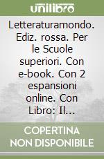 Letteraturamondo. Ediz. rossa. Per le Scuole superiori. Con e-book. Con 2 espansioni online. Con Libro: Il presente. Vol. 3: Il secondo Ottocento e il Novecento libro