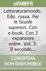 Letteraturamondo. Ediz. rossa. Per le Scuole superiori. Con e-book. Con 2 espansioni online. Vol. 3: Il secondo Ottocento e il Novecento libro usato