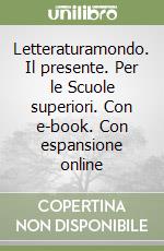 Letteraturamondo. Il presente. Per le Scuole superiori. Con e-book. Con espansione online libro