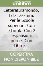 Letteraturamondo. Ediz. azzurra. Per le Scuole superiori. Con e-book. Con 2 espansioni online. Con Libro: Scrittura-Scuola&Lavoro-Percorsi. Vol. 1: Dalle origini al Rinascimento libro