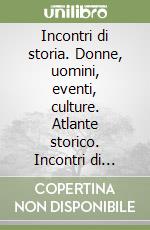 Incontri di storia. Donne, uomini, eventi, culture. Atlante storico. Incontri di cittadinanza. Per la Scuola media. Con ebook. Con espansione online. Con DVD-ROM. Vol. 1 libro