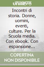 Incontri di storia. Donne, uomini, eventi, culture. Per la Scuola media. Con ebook. Con espansione online. Con DVD-ROM. Vol. 1 libro