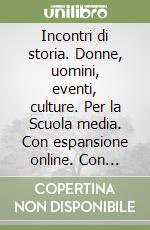 Incontri di storia. Donne, uomini, eventi, culture. Per la Scuola media. Con espansione online. Con espansione online. Con DVD-ROM. Vol. 3 libro
