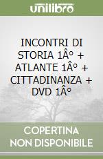 INCONTRI DI STORIA 1Â° + ATLANTE 1Â° + CITTADINANZA + DVD 1Â° libro