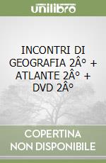 INCONTRI DI GEOGRAFIA 2Â° + ATLANTE 2Â° + DVD 2Â° libro