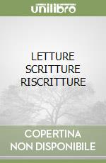 LETTURE SCRITTURE RISCRITTURE libro