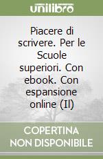 Piacere di scrivere. Per le Scuole superiori. Con ebook. Con espansione online (Il) libro