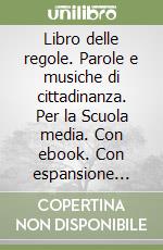 Libro delle regole. Parole e musiche di cittadinanza. Per la Scuola media. Con ebook. Con espansione online (Il) libro