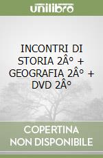 INCONTRI DI STORIA 2Â° + GEOGRAFIA 2Â° + DVD 2Â° libro