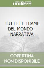 TUTTE LE TRAME DEL MONDO - NARRATIVA