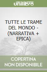 TUTTE LE TRAME DEL MONDO - (NARRATIVA + EPICA)