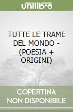 TUTTE LE TRAME DEL MONDO - (POESIA + ORIGINI)