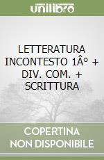 LETTERATURA INCONTESTO 1Â° + DIV. COM. + SCRITTURA libro