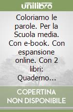 Coloriamo le parole. Per la Scuola media. Con e-book. Con espansione online. Con 2 libri: Quaderno operativo-Verso l'esame. Con DVD-ROM. Vol. 1-2 libro