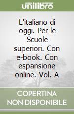 L'italiano di oggi. Per le Scuole superiori. Con e-book. Con espansione online. Vol. A libro