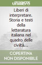 Liberi di interpretare. Storia e testi della letteratura italiana nel quadro delle civiltà europea. Per le Scuole superiori. Con e-book. Con espansione online. Vol. 1/A-B libro usato