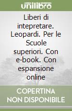 Liberi di intepretare. Leopardi. Per le Scuole superiori. Con e-book. Con espansione online libro usato