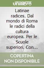 Latinae radices. Dal mondo di Roma le radici della cultura europea. Per le Scuole superiori. Con e-book. Con espansione online. Vol. 1 libro