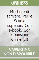 Mestiere di scrivere. Per le Scuole superiori. Con e-book. Con espansione online (Il) libro