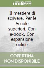 Il mestiere di scrivere. Per le Scuole superiori. Con e-book. Con espansione online libro