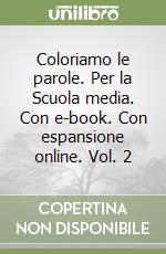 Coloriamo le parole. Per la Scuola media. Con e-book. Con espansione online. Vol. 2 libro